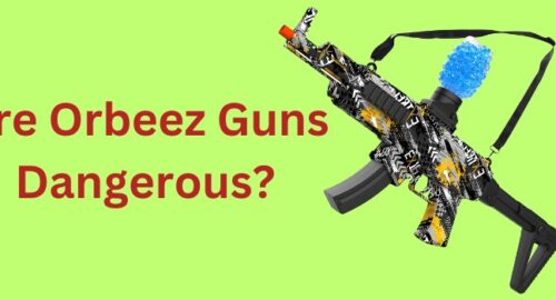 Are Orbeez Guns Dangerous