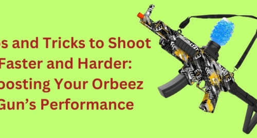 Tips and Tricks to Shoot Faster and Harder Boosting Your Orbeez Gun’s Performance (1)